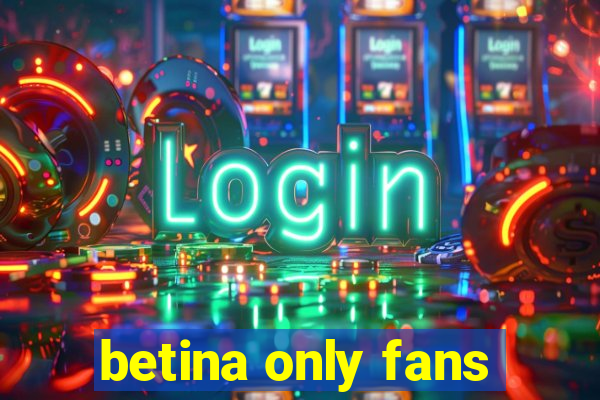 betina only fans